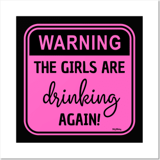 Warning!! The Girls Are Drinking Again! Posters and Art